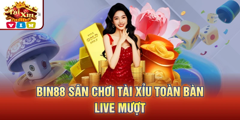 BIN88 sân chơi tài xỉu toàn bàn live mượt