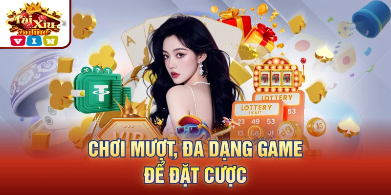 Chơi mượt, đa dạng game để đặt cược