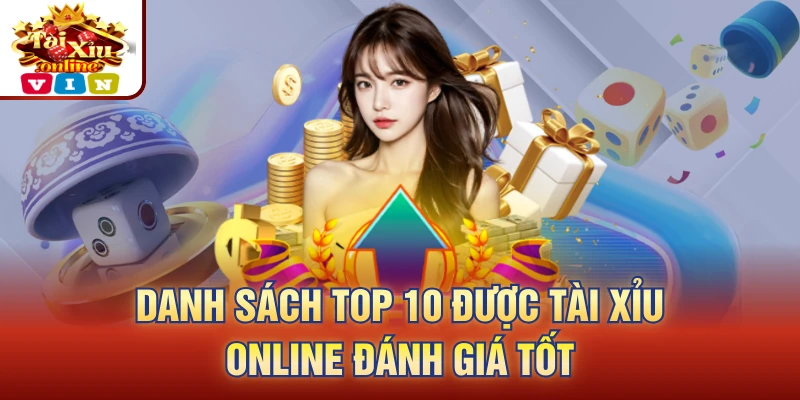 Danh sách top 10 được Tài Xỉu Online đánh giá tốt