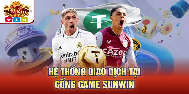 Hệ thống giao dịch tại cổng game Sunwin
