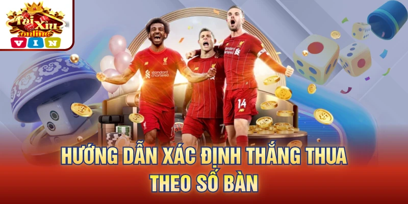 Hướng dẫn xác định thắng thua theo số bàn