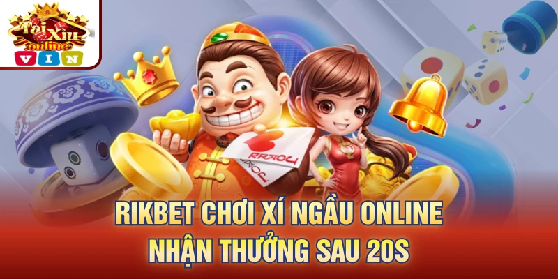 RIKBET chơi xí ngầu online nhận thưởng sau 20s