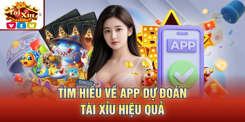 Tìm hiểu về app dự đoán tài xỉu hiệu quả